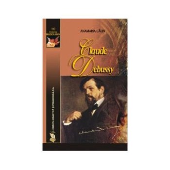 Claude Debussy - Anamaria Calin, Didactica si Pedagogica