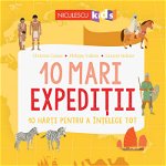 10 mari expediții. 10 hărți pentru a înțelege tot., Editura NICULESCU