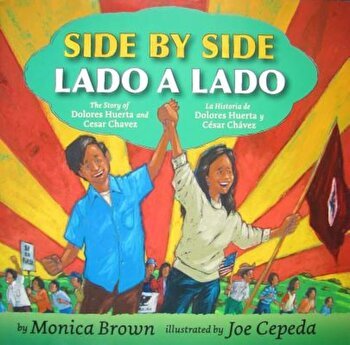 Side by Side/Lado a Lado: The Story of Dolores Huerta and Cesar Chavez/La Historia de Dolores Huerta y Cesar Chavez, Hardcover - Monica Brown