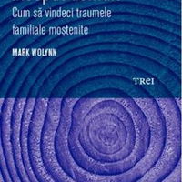 Povestea Ta A Inceput Demult, Mark Wolynn - Editura Trei