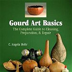 Gourd Art Basics: The Complete Guide to Cleaning, Preparation and Repair