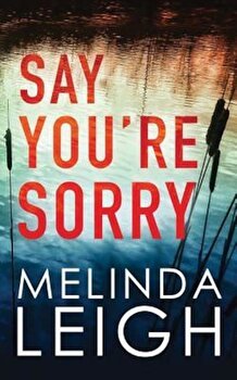 Say You're Sorry, Paperback - Melinda Leigh
