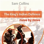 Carte : The King s Indian Defence: Move by Move - Sam Collins