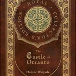 The Castle of Otranto (Royal Collector's Edition) (Case Laminate Hardcover with Jacket) - Horace Walpole, Horace Walpole