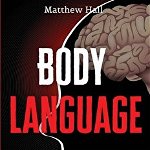 Body Language: Your Great Guide For The World Of Body Language Psychology And The Different Techniques Of Dark Psychology and Non-Ver - Matthew Hall