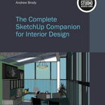 Complete SketchUp Companion for Interior Design, Andrew Brody