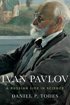 Ivan Pavlov. A Russian Life in Science, Hardback - Daniel P. Todes