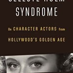 Celeste Holm Syndrome: On Character Actors from Hollywood's Golden Age