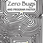 Zero Bugs and Program Faster