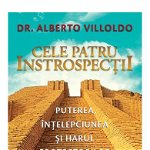 Cele patru introspectii. Puterea, intelepciunea si harul protectorilor pamantului - Alberto Villoldo