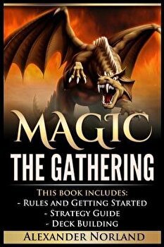 Magic the Gathering: 3 Manuscripts - Rules and Getting Started, Strategy Guide, Deck Building for Beginners (Mtg, Deck Building, Strategy), Alexander Norland (Author)