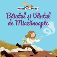 Volumul 99. Primele mele povesti. Baiatul si Vantul de Miazanoapte, Primele Mele Povesti