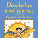 Daedalus and Icarus and Orpheus and Eurydice, 
