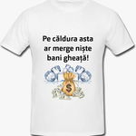 Tricou Pe Caldura Asta Ar Merge Niste Bani Gheata Mesaj Funny Unisex, inTrend.ro