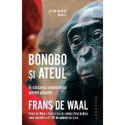 Bonobo si ateul. In cautarea umanismului printre primate - Frans de Waal, Humanitas