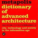The Metapolis Dictionary of Advanced Architecture: City, Technology and Society in the Information Age