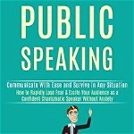 Public Speaking: How to Rapidly Lose Fear & Excite Your Audience as a Confident Charismatic Speaker Without Anxiety (Communicate With E - David Carnegie