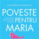 Poveste pentru Maria - Paperback brosat - Ioana Bâldea Constantinescu - Nemira, 