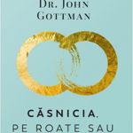 Casnicia, Pe Roate Sau Pe Butuci? - John Gottman