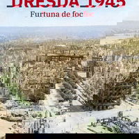 eBook Dresda 1945. Furtuna de foc - Sinclair McKay, Sinclair Mckay