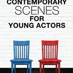 Contemporary Scenes for Young Actors: 34 High-Quality Scenes for Kids and Teens - Douglas M. Parker, Douglas M. Parker