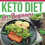 Keto Diet for Beginners: The Comprehensive Guide to Ketogenic Diet for Weight Loss