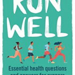 Run Well: Essential Health Questions and Answers for Runners - Juliet Mcgrattan