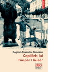 Copilaria lui Kaspar Hauser - Bogdan-Alexandru Stanescu