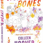 Heart Bones. Despre agonia unor inimi frante - Colleen Hoover