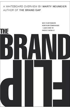 The Brand Flip: Why Customers Now Run Companies and How to Profit from It, Paperback - Marty Neumeier
