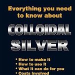 Everything You Need to Know about Colloidal Silver, Paperback - Max Crarer