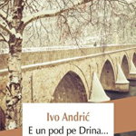 E un pod pe Drina... - Paperback brosat - Ivo Andrić - Polirom, 