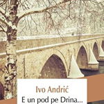 E un pod pe Drina... - Paperback brosat - Ivo Andrić - Polirom, 