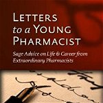 Letters to a Young Pharmacist: Sage Advice on Life &amp