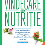 Vindecare prin nutriție. Fără medicamente, doar prin vitamine, minerale, plante și suplimente alimentare naturale, Litera