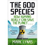 The God Species How Humans Really Can Save the Planet... - Mark Lynas, Corsar