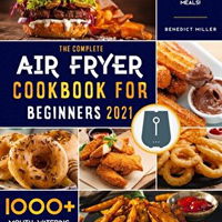 The Complete Air Fryer Cookbook for Beginners 2021: 1000 Mouth-Watering Recipes on a Budget for Easy & The Complete Air Fryer Cookbook for Beginners 2021: 1000 Mouth-Watering Recipes on a Budget for Easy &