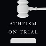 Atheism on Trial: A Lawyer Examines the Case for Unbelief