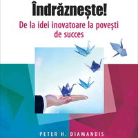 Îndrăzneşte! De la idei inovatoare la poveşti de succes