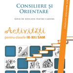 Consiliere si orientare. Ghid de educatie pentru cariera. Activitati pentru clasele IX-XII/SAM - Gabriela Lemeni, ASCR