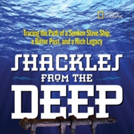 Shackles from the Deep: Tracing the Path of a Sunken Slave Ship, a Bitter Past, and a Rich Legacy