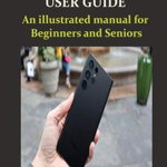 Samsung Galaxy S23 Ultra 5g User Guide: An illustrated manual for Beginners and Seniors - Gladys Richard, Gladys Richard