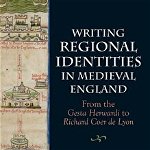 Writing Regional Identities in Medieval England - From the Gesta Herwardi to Richard Coer de Lyon