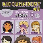 How to Handle Stress for Middle School Success: Kid Confident Book 3 - Silvi Guerra, Silvi Guerra