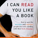 I Can Read You Like a Book: How to Spot the Messages and Emotions People Are Really Sending with Their Body Language