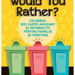 Would You Rather? Celebrul joc-carte amuzant si interactiv pentru familie si prieteni - Lindsey Daly, Niculescu ABC