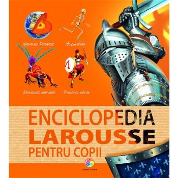 Enciclopedia Larousse Pentru Copii,  - Editura Corint
