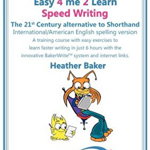 Speed Writing, the 21st Century Alternative to Shorthand (Easy 4 Me 2 Learn) International English - Heather Baker, Heather Baker