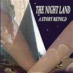 The Night Land, a Story Retold: A Memoir