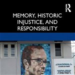 Memory, Historic Injustice, and Responsibility